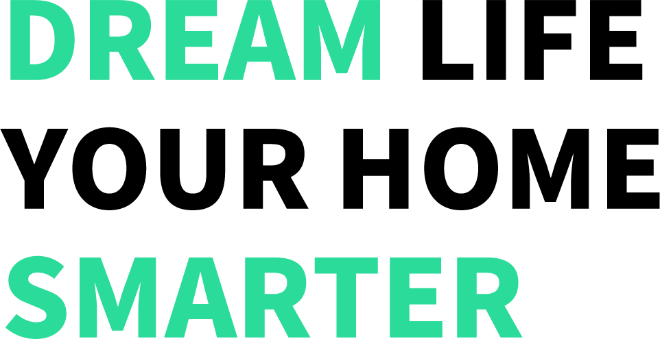 DREAM LIFE YOUR HOME SMARTER